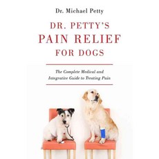 Dr. Petty's Pain Relief for Dogs: The Complete Medical and Integrative Guide to Treating Pain, Countryman Pr