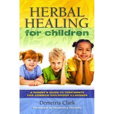 Herbal Healing for Children: A Parent's Guide to Treatments for Common Childhood Illnesses, Book Pub Co