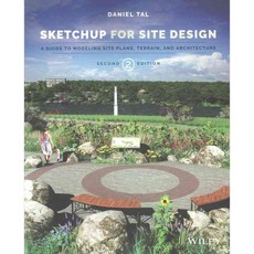 Sketchup for Site Design: A Guide to Modeling Site Plans Terrain and Architecture, John Wiley & Sons Inc