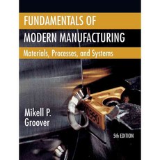 Fundamentals of Modern Manufacturing: Materials Processes and Systems, John Wiley & Sons Inc