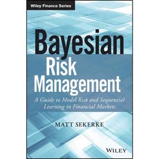Bayesian Risk Management: A Guide to Model Risk and Sequential Learning in Financial Markets, John Wiley & Sons Inc