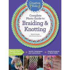 Creative Kids Complete Photo Guide to Braiding and Knotting, Creative Pub Intl