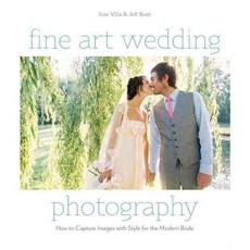 Fine Art Wedding Photography: How to Capture Images with Style for the Modern Bride, Amphoto