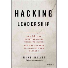 Hacking Leadership: The 11 Gaps Every Business Needs to Close and the Secrets to Closing Them Quickly, John Wiley & Sons Inc