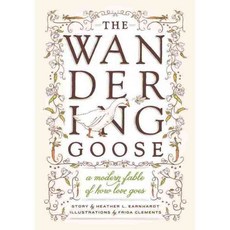 The Wandering Goose: A Modern Fable of How Love Goes, Sasquatch Books