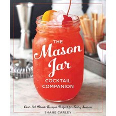 The Mason Jar Cocktail Companion: Over 125 Drink Recipes Perfect for Every Season, Cider Mill Pr Book Pub Llc