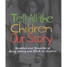 Tell All the Children Our Story: Memories and Mementoes of Being Young and Black in America, Harry N Abrams Inc
