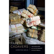 Paper Cadavers: The Archives of Dictatorship in Guatemala, Duke Univ Pr