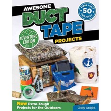Awesome Duct Tape Projects: New Extra-tough Projects for the Outdoors Adventure Edition, Design Originals