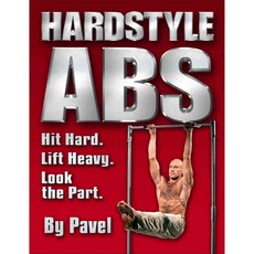 Hardstyle Abs: Hit Hard. Lift Heavy. Look the Part., Dragon Door Pubn