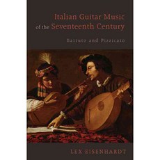 Italian Guitar Music of the Seventeenth Century: Battuto and Pizzicato, Univ of Rochester Pr