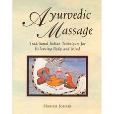 Ayurvedic Massage: Traditional Indian Techniques for Balancing Body and Mind, Healing Arts Pr