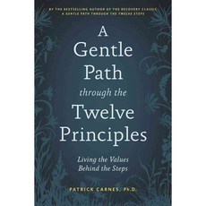 A Gentle Path Through the Twelve Principles: Living the Values Behind the Steps, Hazelden