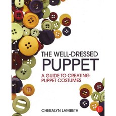 The Well-Dressed Puppet: A Guide to Creating Puppet Costumes, Focal Pr