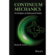 Continuum Mechanics: The Birthplace of Mathematical Models, John Wiley & Sons Inc