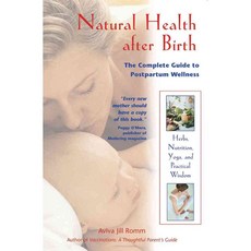 Natural Health After Birth: The Complete Guide to Postpartum Wellness, Healing Arts Pr