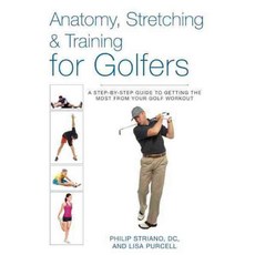 Anatomy Stretching & Training for Golfers: A Step-by-Step Guide to Getting the Most from Your Golf Workout, Skyhorse Pub Co Inc