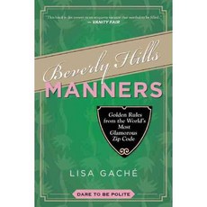 Beverly Hills Manners: Golden Rules from the World's Most Glamorous Zip Code, Skyhorse Pub Co Inc