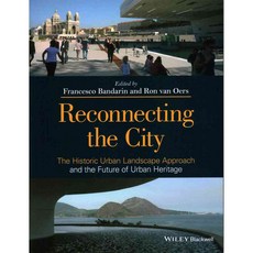 Reconnecting the City: The Historic Urban Landscape Approach and the Future of Urban Heritage, Blackwell Pub