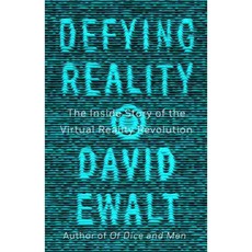 Defying Reality: The Inside Story of the Virtual Reality Revolution, Blue Rider Pr