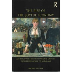 The Rise of the Joyful Economy: Artistic Invention and Economic Growth from Brunelleschi to Murakami, Routledge