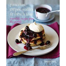 Pancakes Crepes Waffles & French Toast: Irresistible Recipes from the Griddle, Ryland Peters & Small
