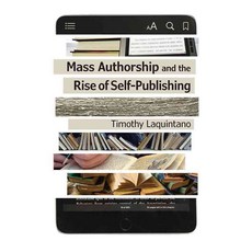 Mass Authorship and the Rise of Self-Publishing, Univ of Iowa Pr