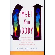 Meet Your Body: CORE Bodywork and Rolfing Tools to Release Bodymindcore, Jessica Kingsley Pub