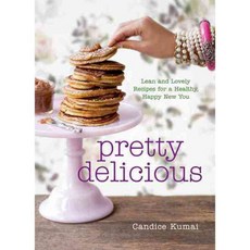 Pretty Delicious: Lean and Lovely Recipes for a Healthy Happy New You, Rodale Pr