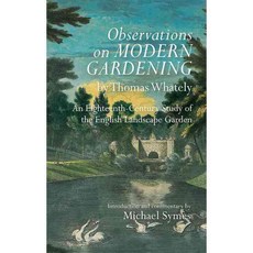 Observations on Modern Gardening: An Eighteenth-Century Study of the English Landscape Garden, Boydell Pr