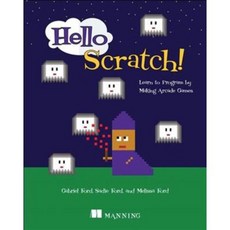 Hello Scratch!: Learn to Program by Making Arcade Games, Manning Pubns Co
