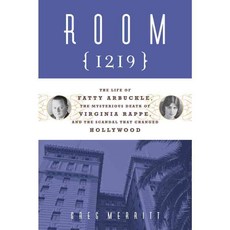Room 1219: The Life of Fatty Arbuckle the Mysterious Death of Virginia Rappe and the Scandal That Changed Hollywood, Chicago Review Pr