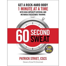 60 Second Sweat: Get a Rock-Hard Body 1 Minute at a Time with High Intensity Interval and Metabolic Resistance Training, Readers Digest