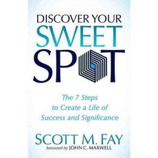 Discover Your Sweet Spot: The 7 Steps to Create a Life of Success and Significance, Morgan James Pub