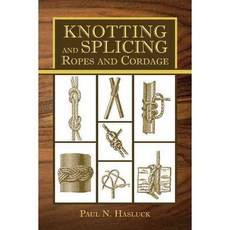 Knotting and Splicing Ropes and Cordage, Skyhorse Pub Co Inc
