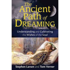 The Ancient Path of Dreaming: Understanding and Cultivating the Wishes of the Soul, Inner Traditions