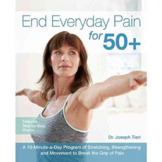 End Everyday Pain for 50+: A 10-Minute-a-Day Program of Stretching Strengthening and Movement to Break the Grip of Pain, Ulysses Pr
