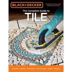 Black & Decker The Complete Guide to Tile: Ceramic Stone Procelain Terra Cotta Glass Mosaic Resilient, Cool Springs Pr