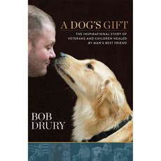 A Dog's Gift: The Inspirational Story of Veterans and Children Healed by Man's Best Friend, Rodale Pr
