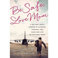 Be Safe Love Mom: A Military Mom's Stories of Courage Comfort and Surviving Life on the Home Front, Public Affairs