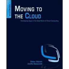 Moving to the Cloud: Developing Apps in the New World of Cloud Computing, Syngress Media Inc
