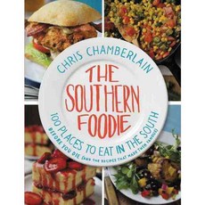 The Southern Foodie: 100 Places to Eat in the South Before You Die (and the Recipes That Made Them Famous), Thomas Nelson Inc