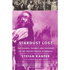 Stardust Lost: The Triumph Tragedy and Meshugas of the Yiddish Theater in America, Vintage Books