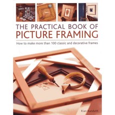 The Practical Book of Picture Framing: How to Make More Than 100 Classic and Decorative Frames, Southwater Pub