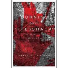 Burning Down 'The Shack': How the 'Christian' Bestseller is Deceiving Millions, Wnd Books