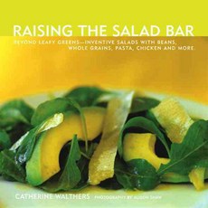 Raising the Salad Bar: Beyond Leafy Greens--inventive Salads With Beans Whole Grains Pasta Chicken and More, Lake Isle Pr