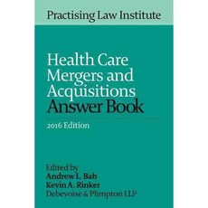 Health Care Mergers and Acquisitions Answer Book 2016, Practising Law Inst
