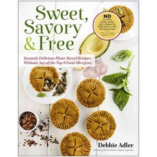 Sweet Savory and Free: Insanely Delicious Plant-based Recipes Without Any of the Top 8 Food Allergens, Benbella Books