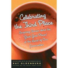 Celebrating the Third Place: Inspiring Stories About the Great Good Places at the Heart of Our Communities, Da Capo Pr
