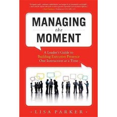 Managing the Moment: A Leader's Guide to Building Executive Presence One Interaction at a Time, Advantage Media Group